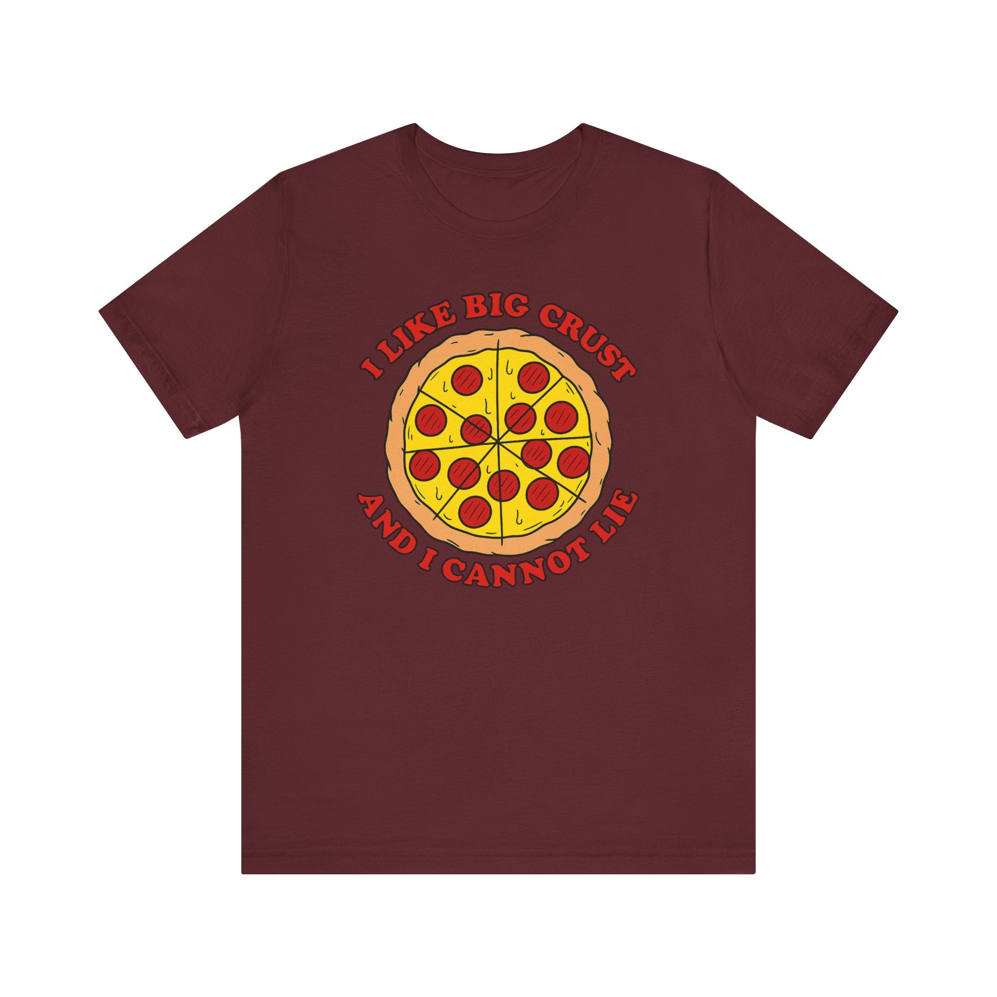 I Like Big Crust and I Cannot Lie Shirt – Funny Pizza T-Shirt | Pizza Lover Gifts & Graphic Tees Maroon T-Shirt