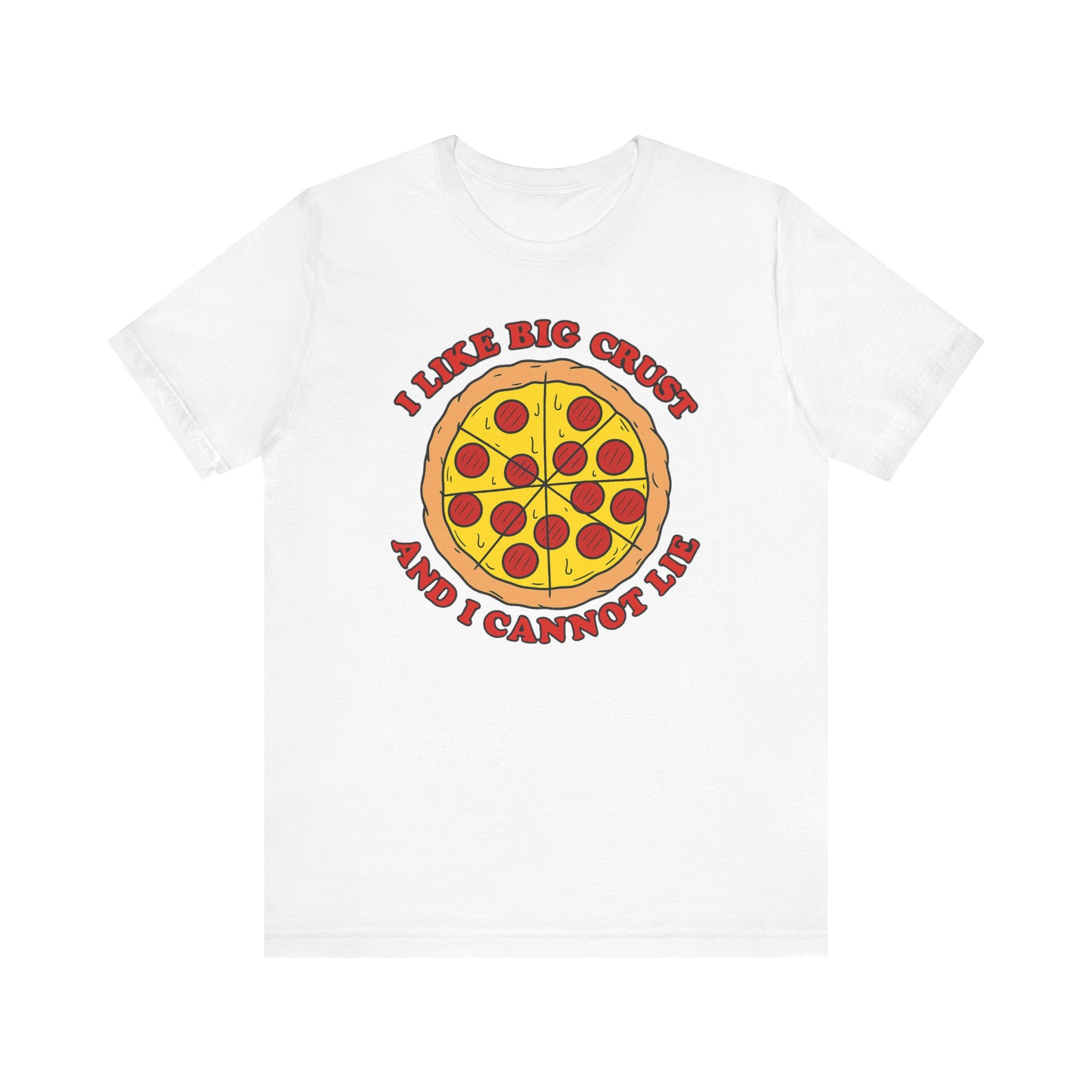 I Like Big Crust and I Cannot Lie Shirt – Funny Pizza T-Shirt | Pizza Lover Gifts & Graphic Tees White T-Shirt