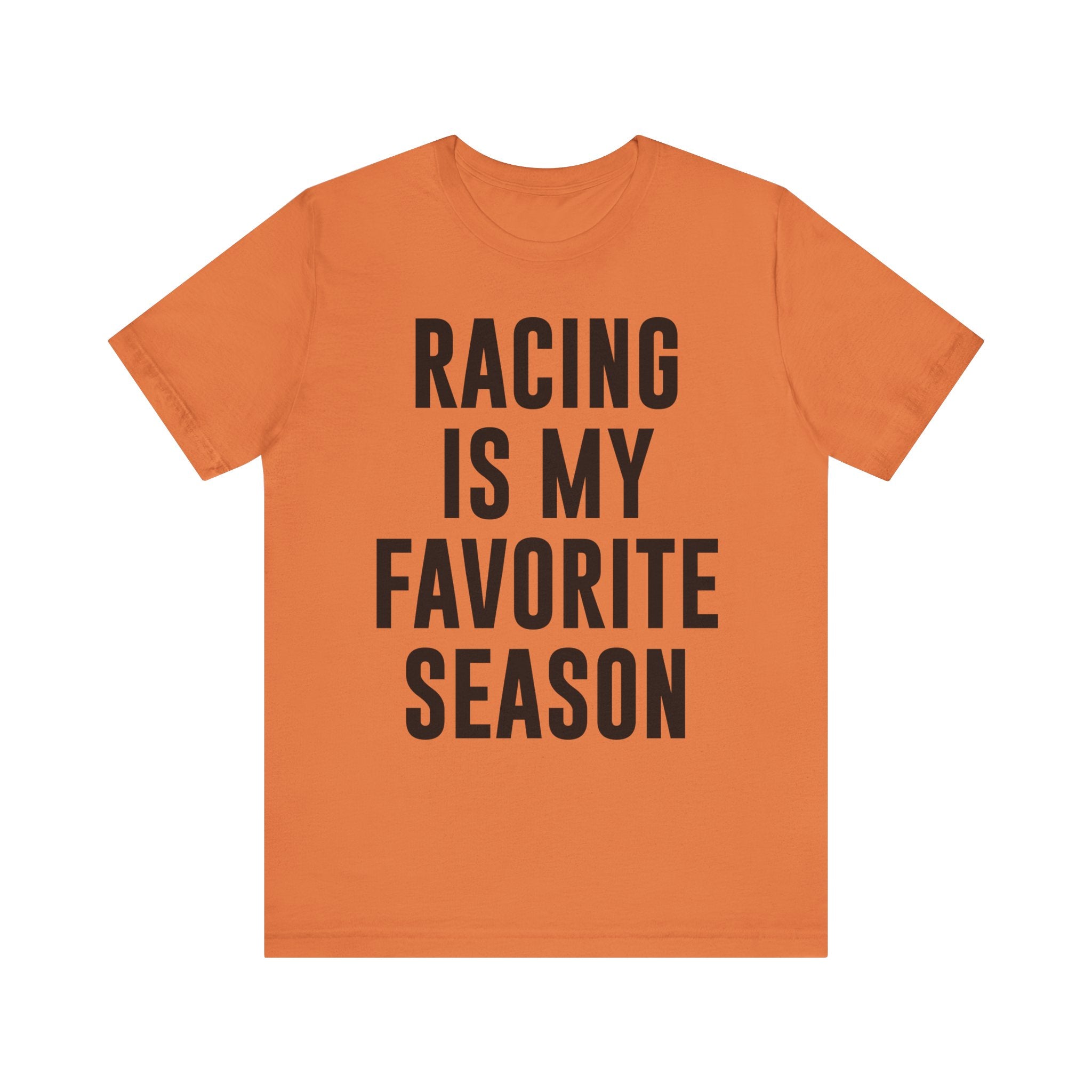 Racing Is My Favorite Season T-Shirt – Dirt Track & Oval Racing Shirt for Fans, Girlfriends & Wives | Funny Race Night Tee Burnt Orange T-Shirt
