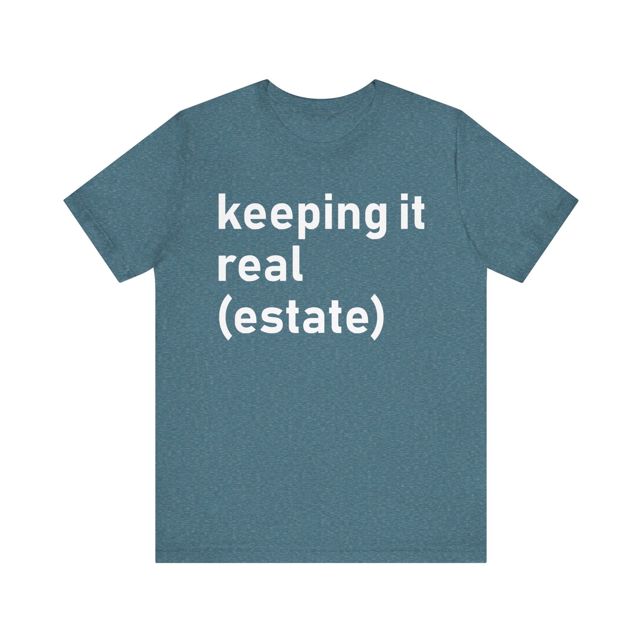Keeping It Real Estate T-Shirt – Funny Real Estate Agent Shirt & Gift for Brokers and Real Estate Professionals Heather Deep Teal T-Shirt