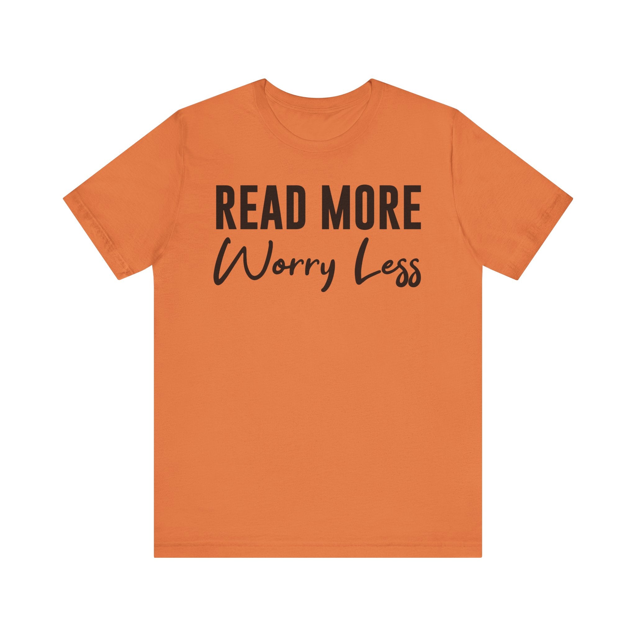 Read More Worry Less T-Shirt – Funny Book Lover Shirt Gift for Bookworms, Book Nerds, Bibliophiles & Book Club Tee Burnt Orange T-Shirt