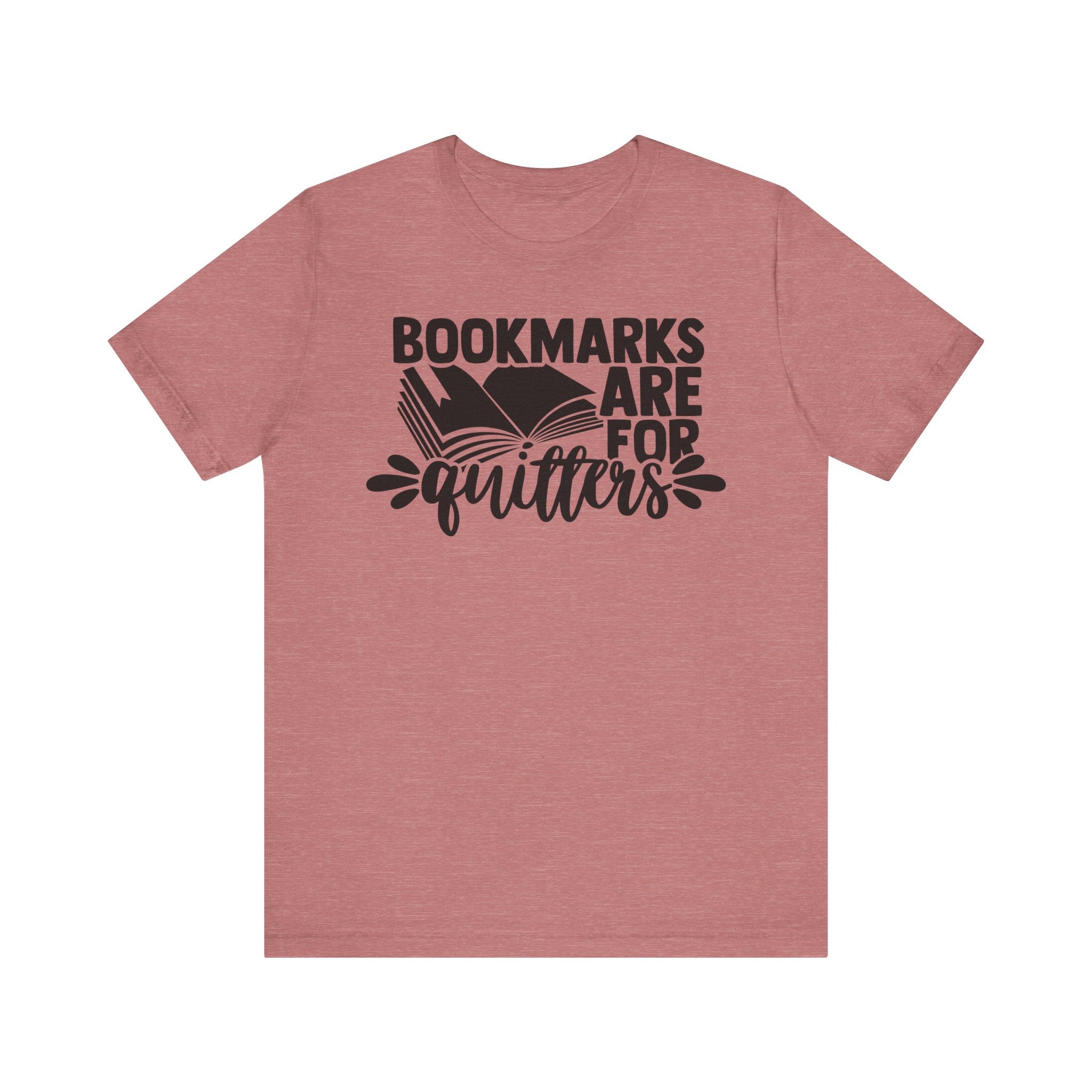 Bookmarks Are for Quitters Shirt – Funny Book Lover T-Shirt for Readers, Bookworms & Bibliophiles | Gifts for Book Clubs & Reading Fans Heather Mauve T-Shirt