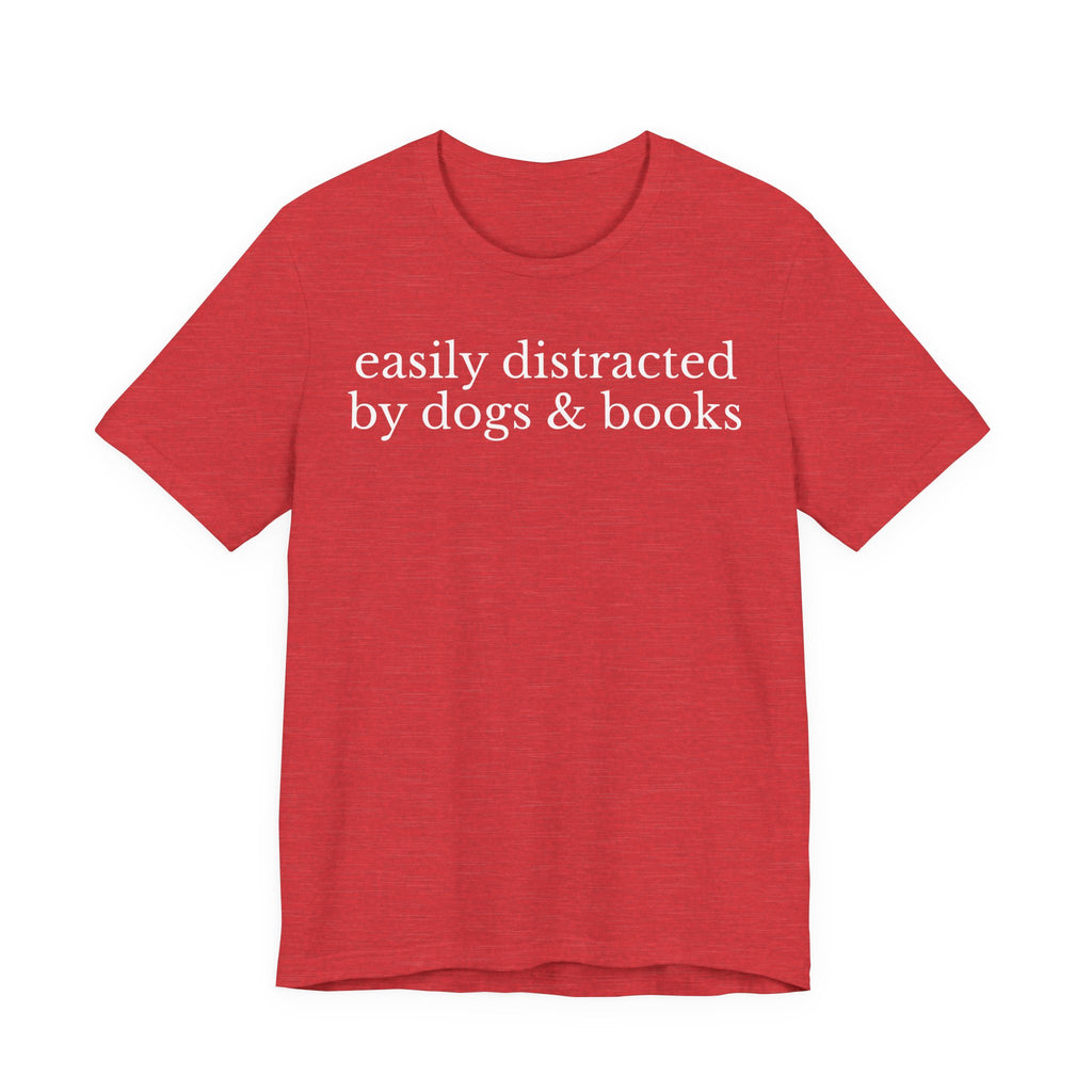 Easily Distracted by Dogs and Books Shirt – Funny Book Lover & Dog Mom Gift T-Shirt for Bookworms, Bibliophiles & Pet Lovers T-Shirt