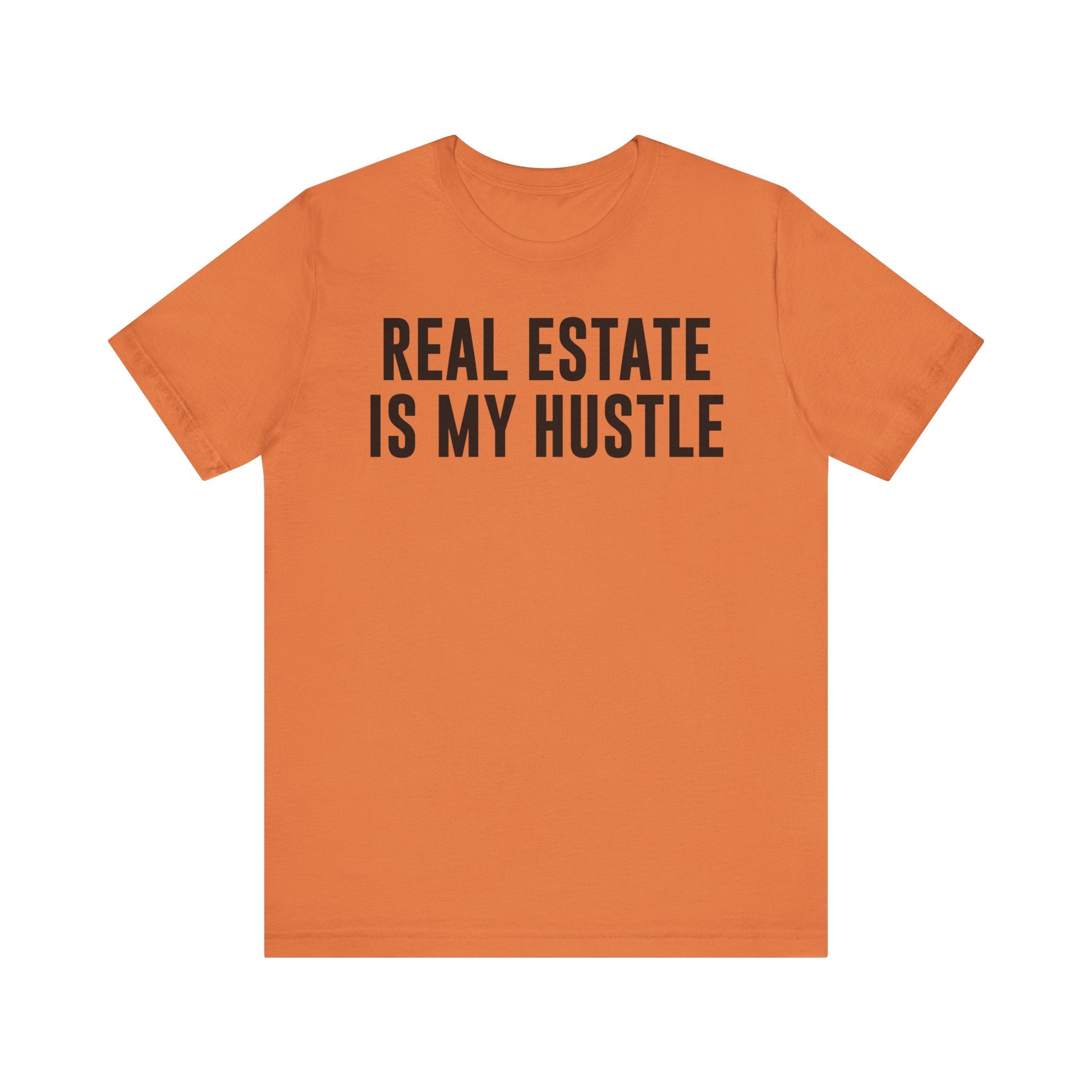 Real Estate Is My Hustle Shirt – Bella+Canvas 3001 Unisex Jersey T-Shirt – Real Estate Agent Gift, Entrepreneur Hustle Tee Burnt Orange T-Shirt