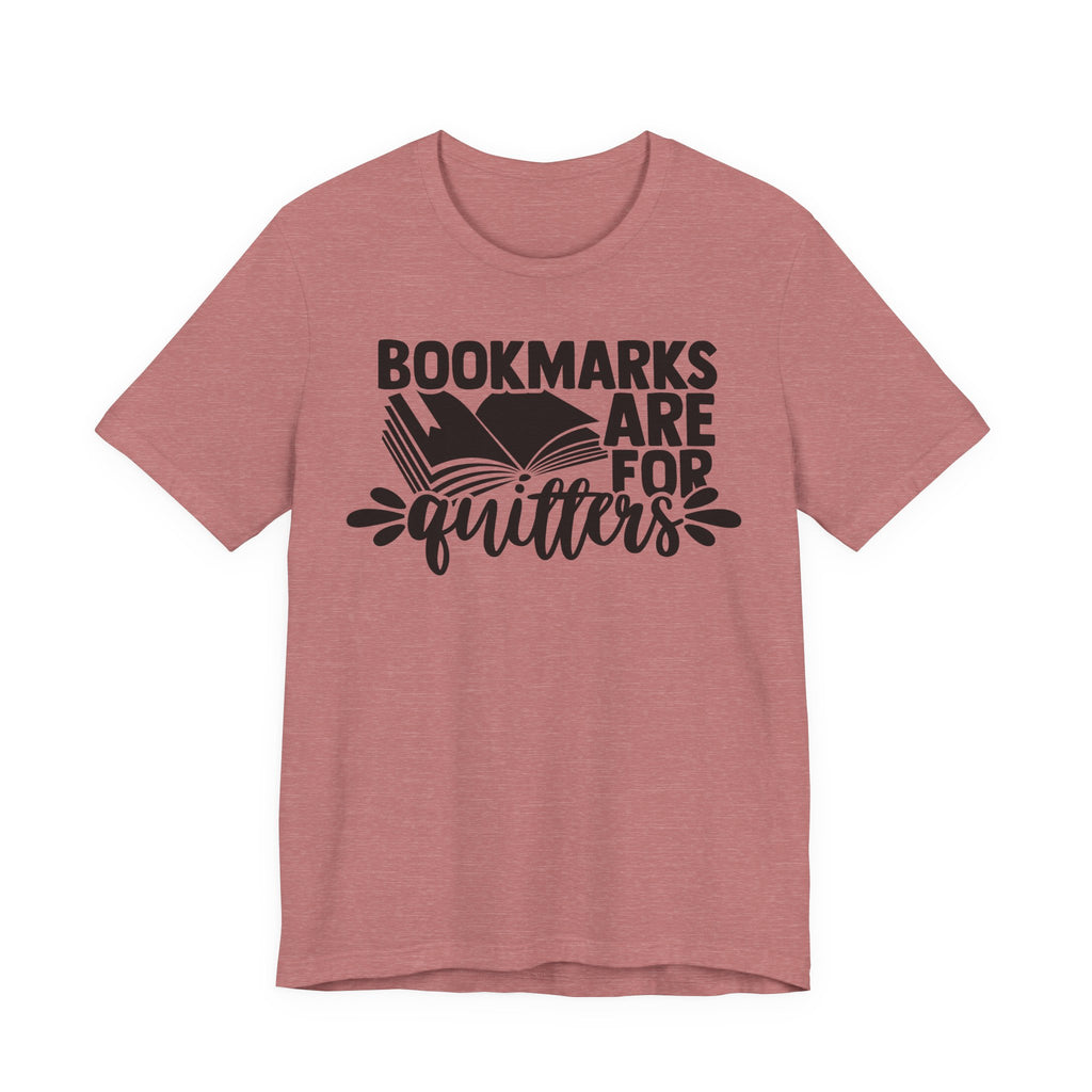 Bookmarks Are for Quitters Shirt – Funny Book Lover T-Shirt for Readers, Bookworms & Bibliophiles | Gifts for Book Clubs & Reading Fans T-Shirt