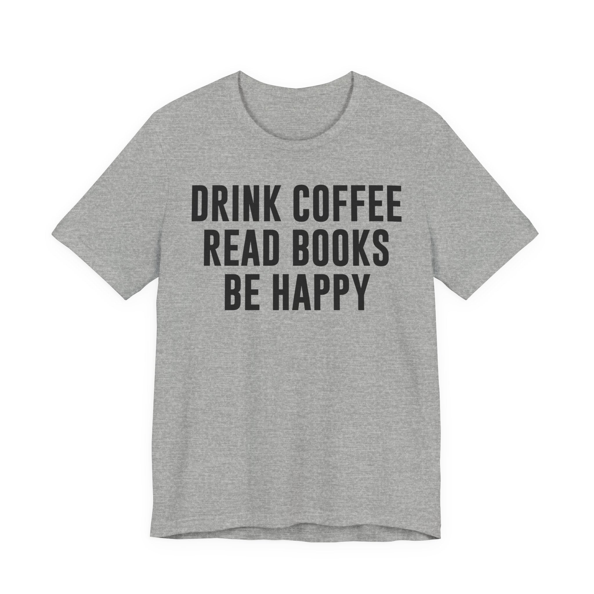 Drink Coffee Read Books Be Happy Shirt – Book Lover & Coffee T-Shirt Gift for Readers, Bookworms & Bibliophiles T-Shirt