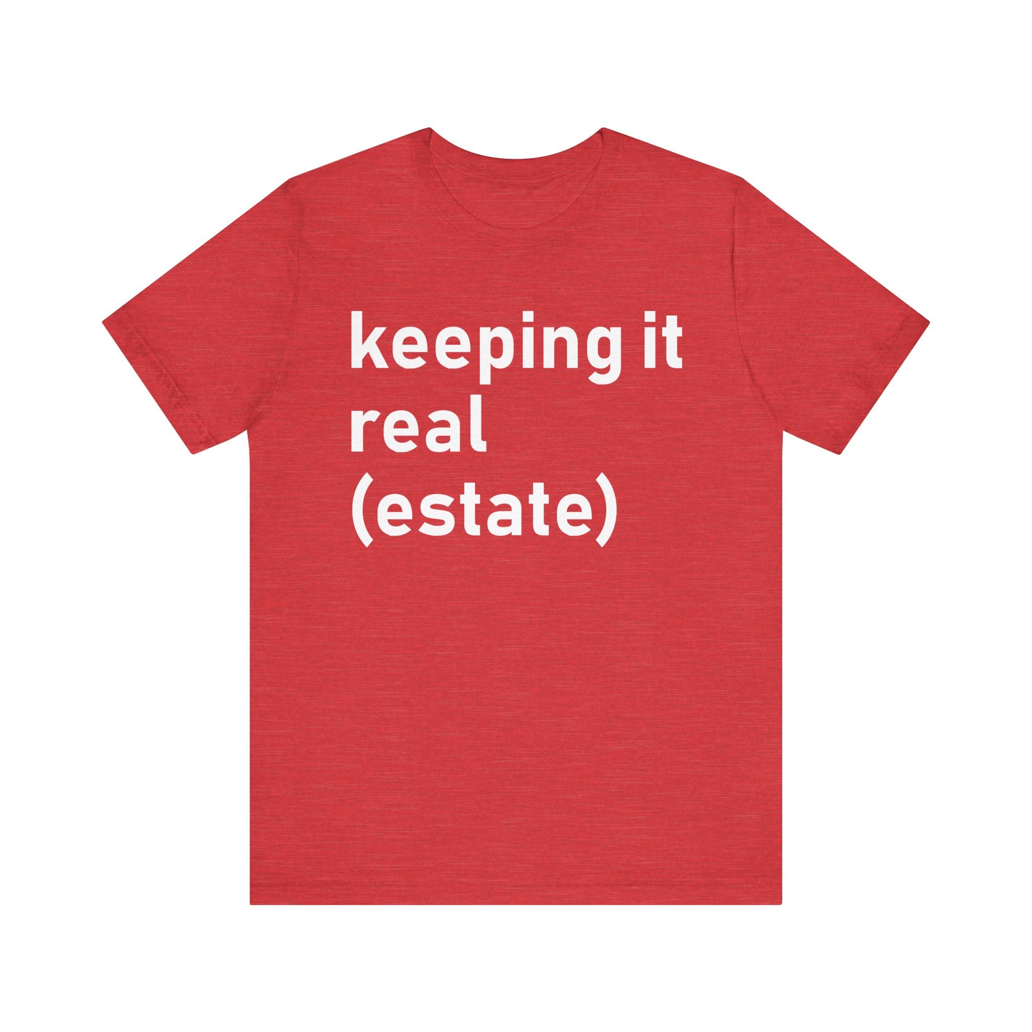 Keeping It Real Estate T-Shirt – Funny Real Estate Agent Shirt & Gift for Brokers and Real Estate Professionals Heather Red T-Shirt