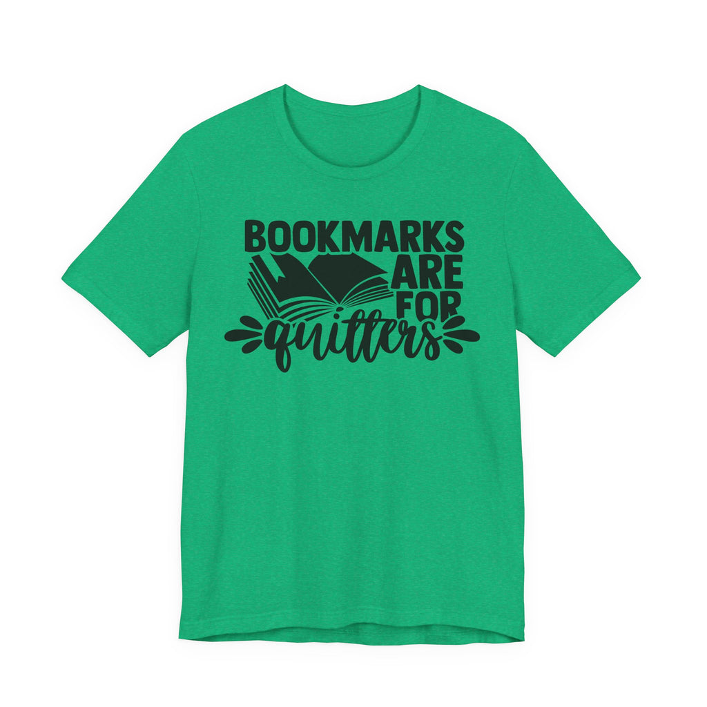 Bookmarks Are for Quitters Shirt – Funny Book Lover T-Shirt for Readers, Bookworms & Bibliophiles | Gifts for Book Clubs & Reading Fans T-Shirt