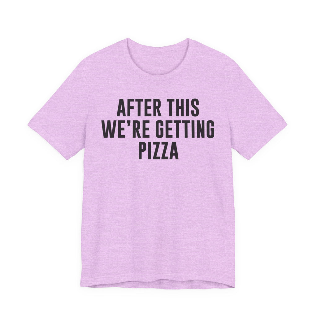 Funny Pizza Shirt – "After This We Are Getting Pizza" Graphic Tee – Bella+Canvas 3001 Unisex Jersey T-Shirt, Foodie Gift T-Shirt