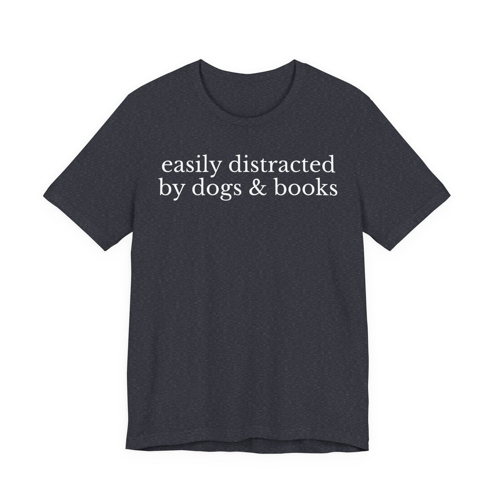 Easily Distracted by Dogs and Books Shirt – Funny Book Lover & Dog Mom Gift T-Shirt for Bookworms, Bibliophiles & Pet Lovers T-Shirt