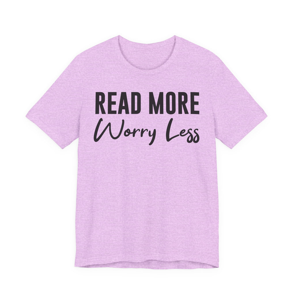 Read More Worry Less T-Shirt – Funny Book Lover Shirt Gift for Bookworms, Book Nerds, Bibliophiles & Book Club Tee T-Shirt