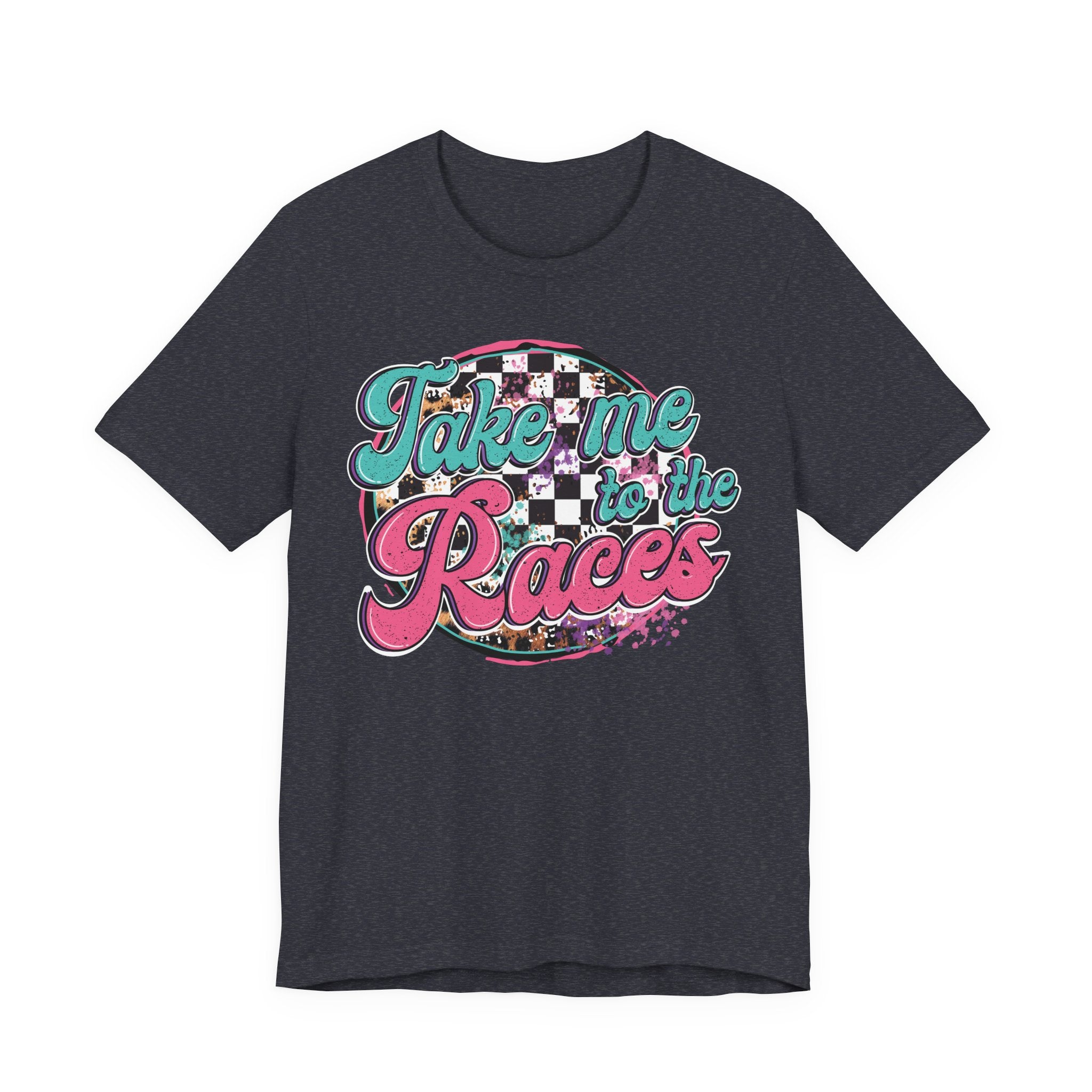 Take Me to the Races Graphic Tee – Funny Racing Girlfriend Gift | Dirt Track, Modified, Late Model, Street Stock Shirt T-Shirt