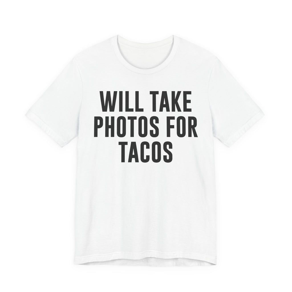 Will Take Photos for Tacos T-Shirt – Funny Photographer Gift for Shutterbugs, Camera Nerds & Photography Lovers T-Shirt